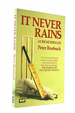 It Never Rains ... A Cricketer's Lot by Peter Roebuck