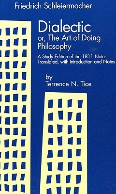 Dialectic Or, the Art of Doing Philosophy: A Study Edition of the 1811 Notes by Friedrich D. E. Schleiermacher
