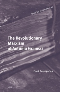 The Revolutionary Marxism of Antonio Gramsci by Frank Rosengarten