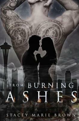 From Burning Ashes: Collector Series, Book 4 by Stacey Marie Brown