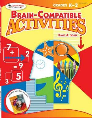 Brain-Compatible Activities, Grades K-2 by David A. Sousa