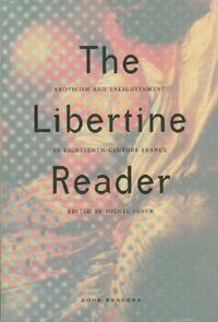 The Libertine Reader: Eroticism and Enlightenment in Eighteenth-Century France by 