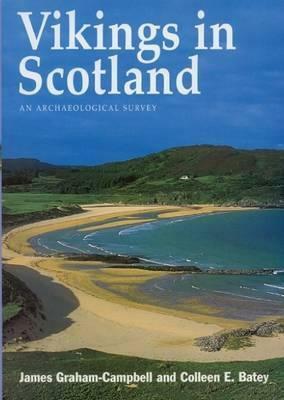 Vikings in Scotland: An Archaeological Survey by Colleen E. Batey, James Graham-Campbell