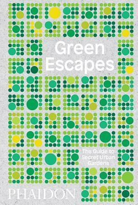 Green Escapes: The Guide to Secret Urban Gardens by Toby Musgrave