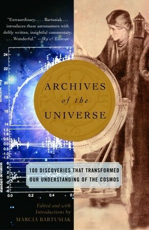 Archives of the Universe: 100 Discoveries That Transformed Our Understanding of the Cosmos by Marcia Bartusiak