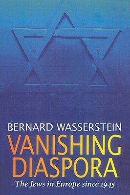 Vanishing Diaspora: The Jews in Europe Since 1945 by Bernard Wasserstein
