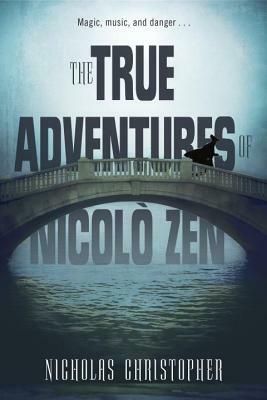 The True Adventures of Nicolo Zen by Nicholas Christopher