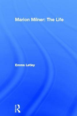 Marion Milner: The Life by Emma Letley