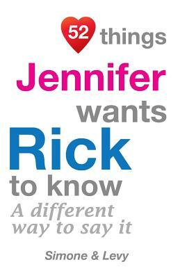 52 Things Jennifer Wants Rick To Know: A Different Way To Say It by Levy, J. L. Leyva, Simone