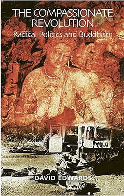 The Compassionate Revolution: Radical Politics and Buddhism by David Edwards