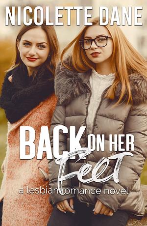 Back On Her Feet: A Lesbian Romance Novel by Nicolette Dane, Nicolette Dane