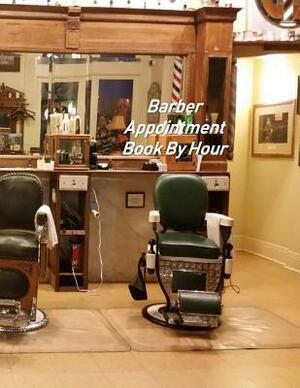 Barber Appointment Book By Hour: Hourly Appointment Book by Beth Johnson