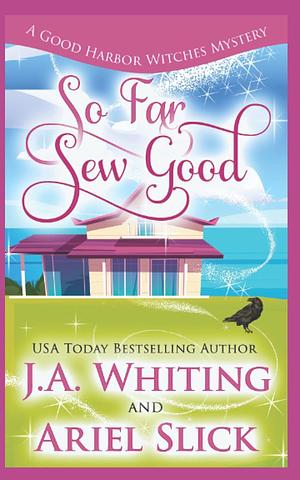 So Far Sew Good by J.A. Whiting