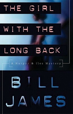 The Girl with the Long Back: A Harpur & Iles Mystery Series by Bill James