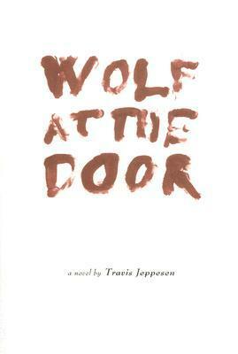Wolf at the Door by Travis Jeppesen