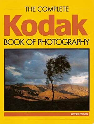 The Complete Kodak Book Of Photography by Thomas Dickey