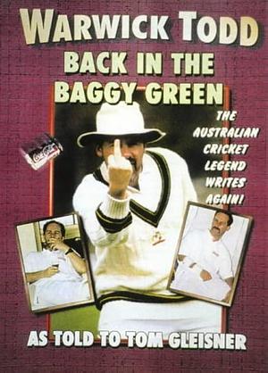 Warwick Todd: Back in the Baggy Green :the Australian Cricket Legend Writes Again! by Tom Gleisner