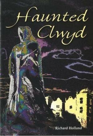 Haunted Clwyd by Richard Holland