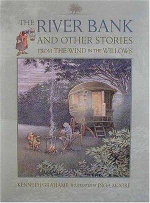The River Bank: And Other Stories from The Wind in the Willows by Inga Moore, Kenneth Grahame