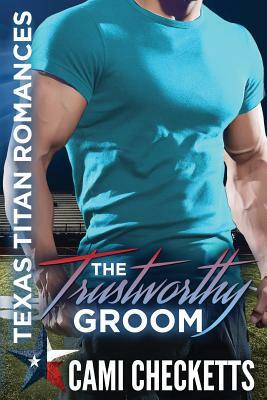 The Trustworthy Groom by Cami Checketts