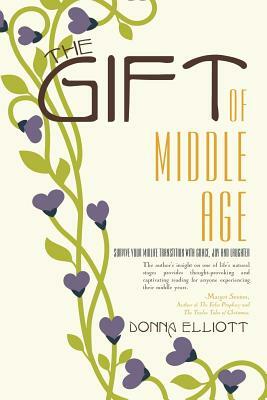 The Gift of Middle Age by Donna Elliott