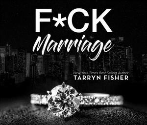 F*ck Marriage by Tarryn Fisher