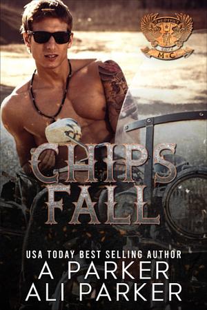 Chips Fall by Ali Parker, A. Parker