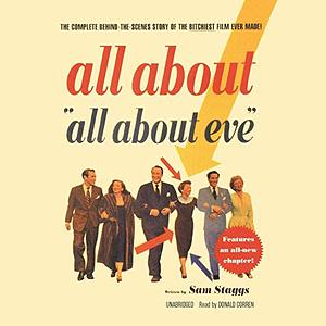 All About All About Eve: The Complete Behind-the-Scenes Story of the Bitchiest Film Ever Made! by Sam Staggs