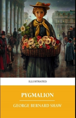 Pygmalion Illustrated by George Bernard Shaw