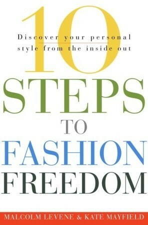 10 Steps to Fashion Freedom: Discover Your Personal Style from the Inside Out by Malcolm Levene, Kate Mayfield