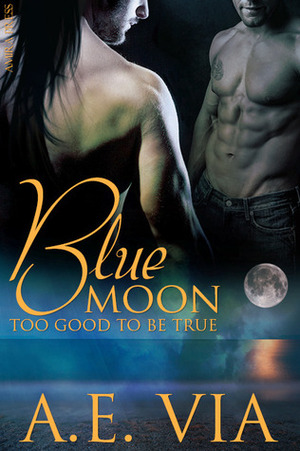 Blue Moon - Too Good to Be True by A.E. Via