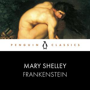 Frankenstein: Penguin Classiscs by Mary Shelley