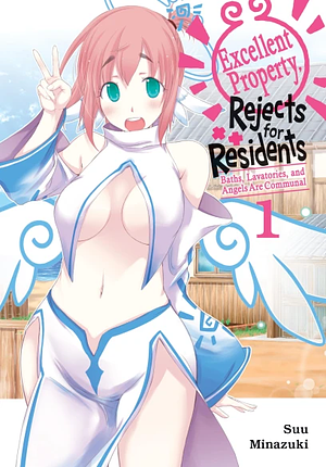 Excellent Property, Rejects for Residents, Vol.1: Baths, Lavatories, and Angels Are Communal Volume 1 by Suu Minazuki