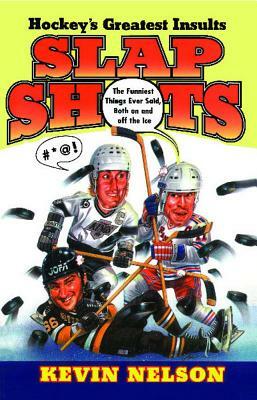 Slap Shots: Hockey's Greatest Insults (Original) by Kevin Nelson