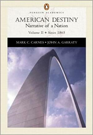 American Destiny: Narrative of a Nation by John A. Garraty, Mark C. Carnes