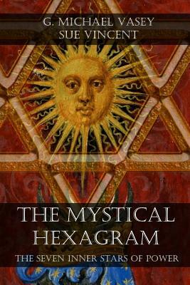 The Mystical Hexagram: The Seven Inner Stars of Power by Sue Vincent, G. Michael Vasey