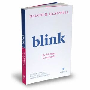Blink. Decizii bune în 2 secunde by Malcolm Gladwell