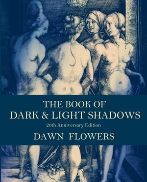 The Book of Dark & Light Shadows: 20th Anniversary Edition by Dawn Flowers