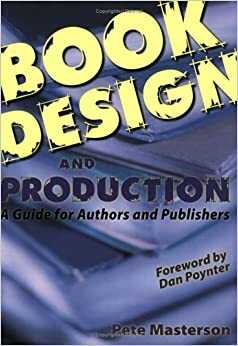 Book Design and Production: A Guide for Authors and Publishers by Dan Poynter, Pete Masterson