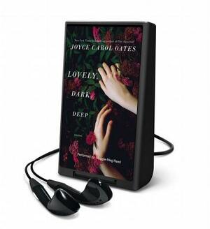 Lovely, Dark, Deep by Joyce Carol Oates