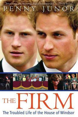 The Firm: The Troubled Life of the House of Windsor by Penny Junor