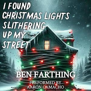 I Found Christmas Lights Slithering Up My Street by Ben Farthing