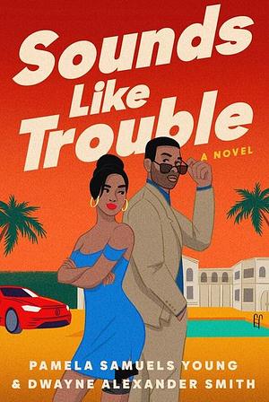 Sounds Like Trouble by Pamela Samuels Young, Dwayne Alexander Smith