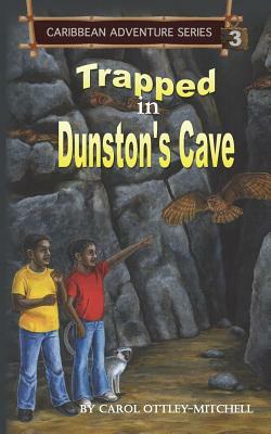 Trapped in Dunston's Cave: Caribbean Adventure Series Book 3 by Carol Ottley-Mitchell