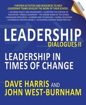 Leadership Dialogues II: Leadership in Times of Change by Dave Harris, John West-Burnham