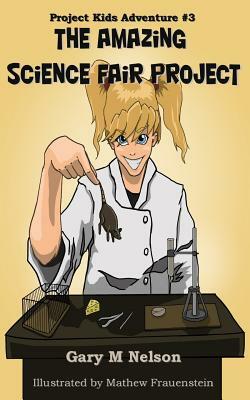 The Amazing Science Fair Project by Gary M. Nelson Pmp