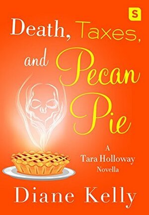 Death, Taxes, and Pecan Pie by Diane Kelly