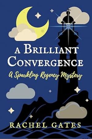 A Brilliant Convergence: A Sparkling Regency Mystery by Rachel Gates