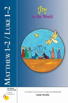 Matthew 1-2/Luke 1-2: Joy to the World by Louise Perrotta, Kevin Perrotta