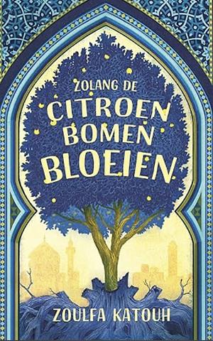 Zolang de citroenbomen bloeien by Zoulfa Katouh